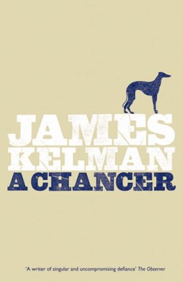 James Kelman - A Chancer