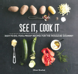 Oliver Brachat - See It, Cook It: Easy-to-Do, Fool-Proof Recipes for the Would-Be Gourmet