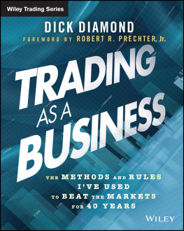 Dick Diamond - Trading as a Business: The Methods and Rules Ive Used To Beat the Markets for 40 Years