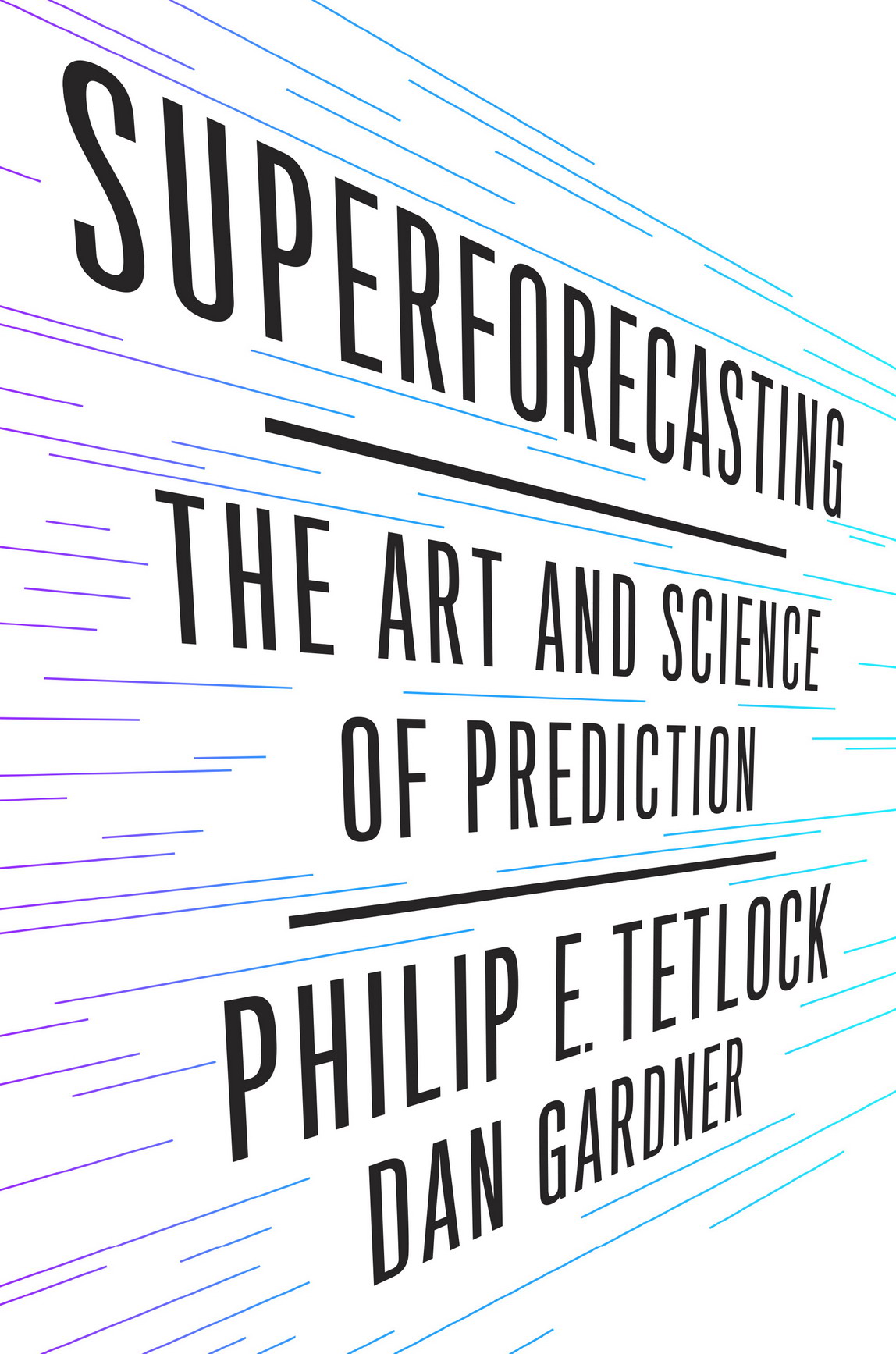 PRAISE FOR SUPERFORECASTING Superforecasting is a rare book that will make - photo 1