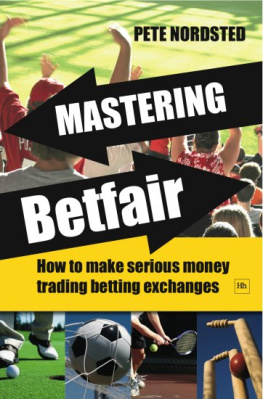 Pete Nordsted - Mastering Betfair: How to make serious money trading betting exchanges