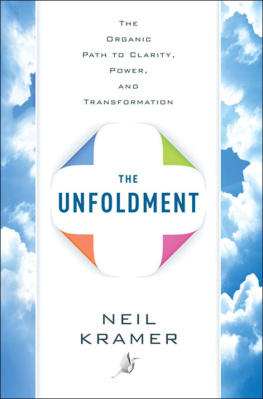 Neil Kramer - The Unfoldment- The Organic Path of Clarity, Power, And Transformation