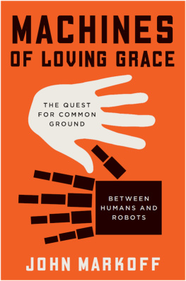 John Markoff - Machines of Loving Grace: The Quest for Common Ground Between Humans and Robots