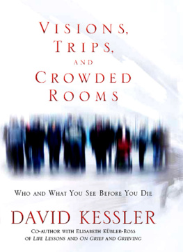 David Kessler - Visions, Trips, and Crowded Rooms: Who and What You See Before You Die