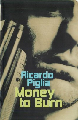 Ricardo Piglia - Money to Burn