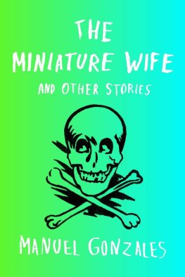 Manuel Gonzales - The Miniature Wife: and Other Stories