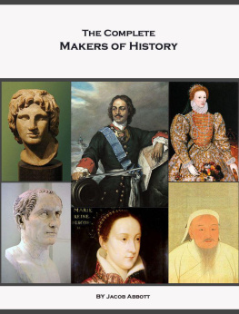Jacob Abbott - The Complete Makers of History of Jacob Abbott (Illustrated)