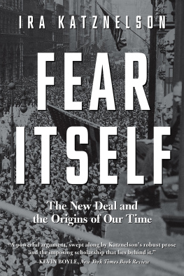 Ira Katznelson Fear Itself: The New Deal and the Origins of Our Time