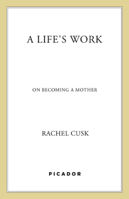 Rachel Cusk - A Lifes Work: On Becoming a Mother