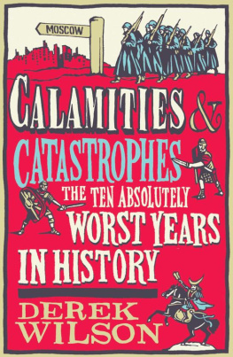 Derek Wilson - Calamities & Catastrophes: The Ten Absolutely Worst Years in History