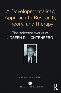 Joseph D. Lichtenberg - A Developmentalists Approach to Research, Theory, and Therapy: Selected Works of Joseph Lichtenberg