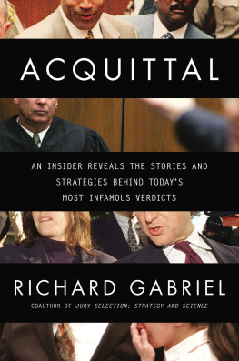 Richard Gabriel - Acquittal: An Insider Reveals the Stories and Strategies Behind Todays Most Infamous Verdicts