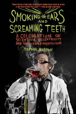 Trevor Norton - Smoking Ears and Screaming Teeth: A Celebration of Scientific Eccentricity and Self-Experimentation