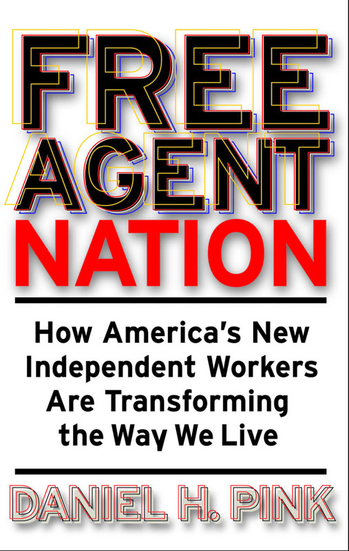 FREE AGENT NATION Copyright 2001 by Daniel H Pink All rights reserved No - photo 1