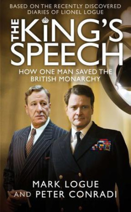 Mark Logue - The Kings Speech: How One Man Saved the British Monarchy