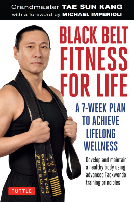 Grandmaster Tae Sun Kang - Black Belt Fitness for Life: A 7-Week Plan to Achieve Lifelong Wellness