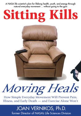 Joan Vernikos - Sitting Kills, Moving Heals: How Everyday Movement Will Prevent Pain, Illness, and Early Death -- and Exercise Alone Wont