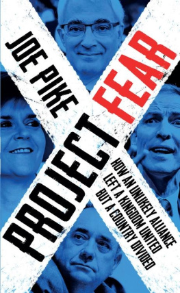 Joe Pike - Project Fear: How an Unlikely Alliance Left a Kingdom United but a Country Divided