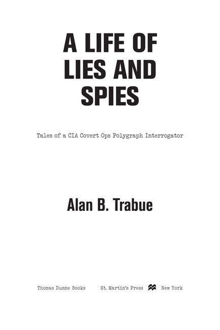 A Life of Lies and Spies Tales of a CIA Covert Ops Polygraph Interrogator - image 1