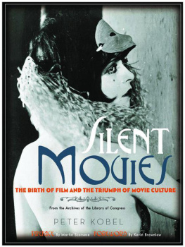 Peter Kobel - Silent Movies: The Birth of Film and the Triumph of Movie Culture