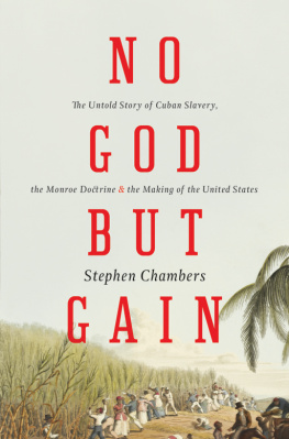 Stephen Chambers - No God But Gain: The Untold Story of Cuban Slavery, the Monroe Doctrine, and the Making of the United States