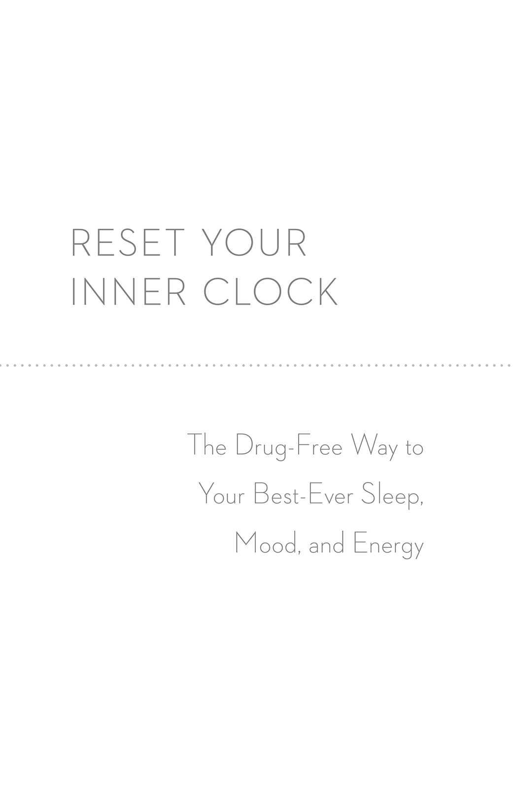 Reset Your Inner Clock The Drug-Free Way to Your Best-Ever Sleep Mood and Energy - image 2