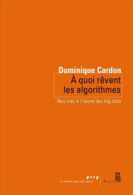 Dominique Cardon A quoi rêvent les algorithmes : Nos vies à lheure des big data