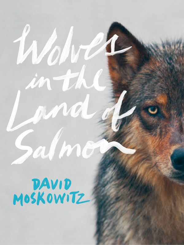 WOLVES IN THE LAND OF SALMON FOR MY UNCLE LOUIS GOLDFARB FOR HIS - photo 1