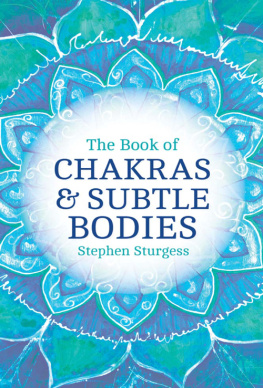 Stephen Sturgess The Book of Chakras & Subtle Bodies: Gateways to Supreme Consciousness