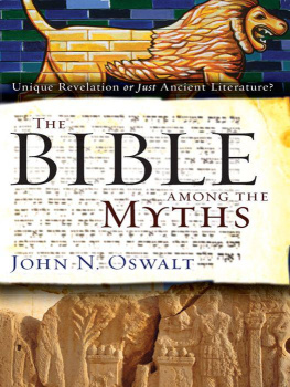 John N. Oswalt - The Bible among the Myths Unique Revelation or Just Ancient Literature?