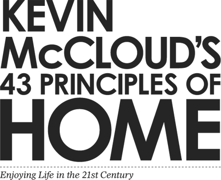 Kevin McClouds 43 Principles of Home Enjoying Life in the 21st Century - image 1