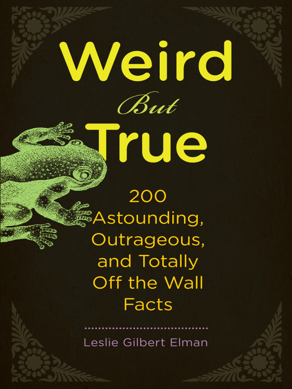 Weird But True 200 Astounding Outrageous and Totally Off the Wall - photo 1