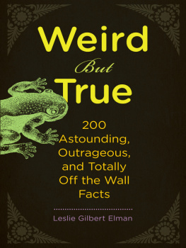 Leslie Gilbert Elman Weird But True, 200 Astounding, Outrageous, and Totally Off the Wall Facts