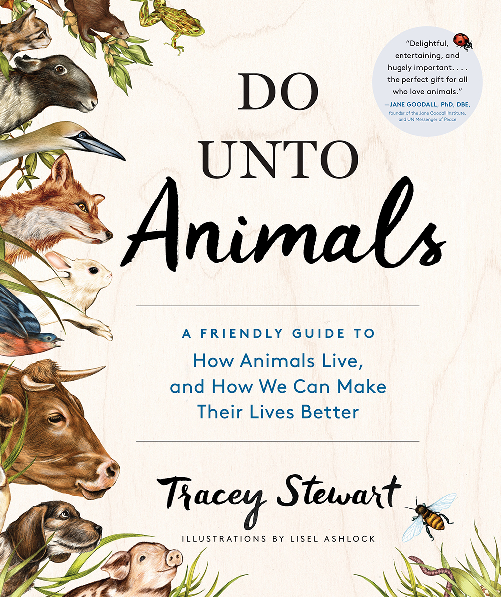 DO UNTO A FRIENDLY GUIDE TO How Animals Live and How We Can Make Their - photo 1