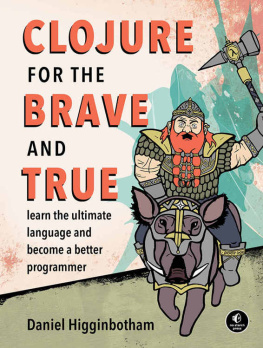 Daniel Higginbotham - Clojure for the Brave and True: Learn the Ultimate Language and Become a Better Programmer