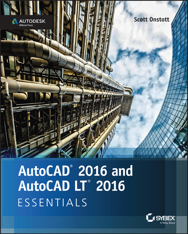 AutoCAD 2016 and AutoCAD LT 2016 ESSENTIALS Scott Onstott Acquisitions - photo 1