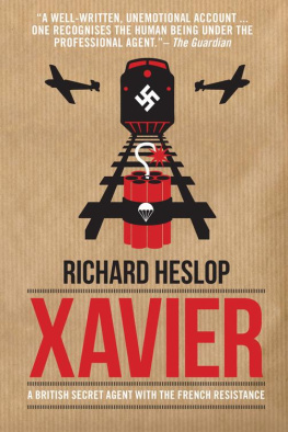 Richard Heslop - Xavier: A British Secret Agent with the French Resistance