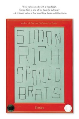 Simon Rich Spoiled Brats: Stories