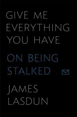 James Lasdun - Give Me Everything You Have: On Being Stalked