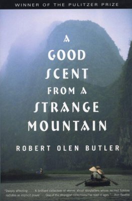 Robert Butler - A Good Scent from a Strange Mountain: Stories