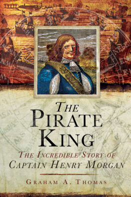 Graham A. Thomas The Pirate King: The Incredible Story of the Real Captain Morgan