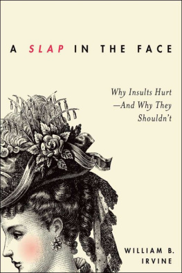 William B. Irvine - A Slap in the Face: Why Insults Hurt--And Why They Shouldnt