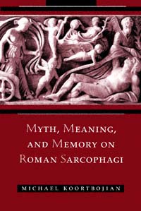 Myth Meaning and Memory on Roman Sarcophagi Michael Koortbojian - photo 1