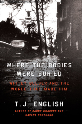 T. J. English Where the Bodies Were Buried: Whitey Bulger and the World That Made Him