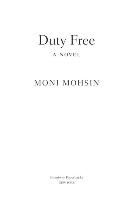 Duty free A novel by Moni Mohsin For Shazad Laila and Faiz Advance Praise - photo 1