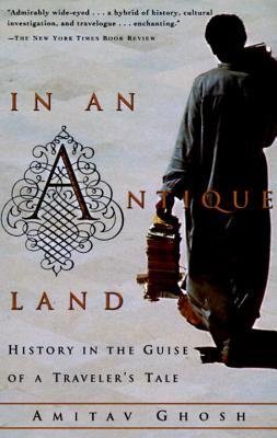 Amitav Ghosh - In an Antique Land: History in the Guise of a Traveler's Tale