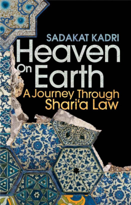 Sadakat Kadri - Heaven on Earth: A Journey Through Sharia Law from the Deserts of Ancient Arabia to the Streets of the Modern Muslim World