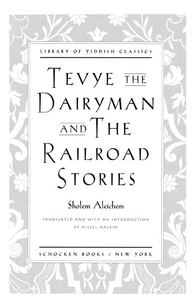 Tevye the Dairyman and The Railroad Stories by Sholem Aleichem Introduction - photo 1