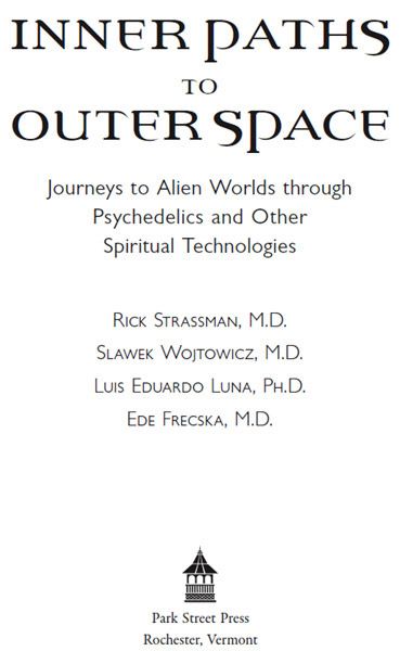 Inner Paths to Outer Space Journeys to Alien Worlds through Psychedelics and Other Spiritual Technologies - image 1