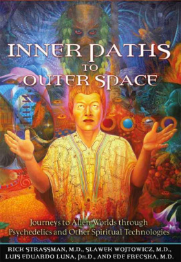 Rick Strassman - Inner Paths to Outer Space: Journeys to Alien Worlds through Psychedelics and Other Spiritual Technologies